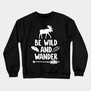 Be Wild And Wander Crewneck Sweatshirt